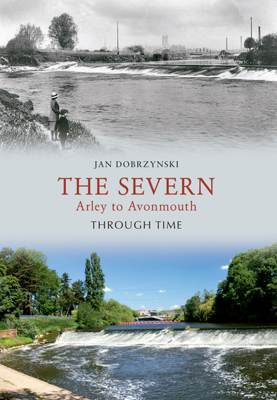 The Severn: Arley to Avonmouth Through Time
