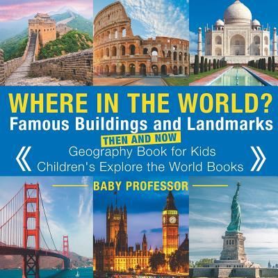 Where in the World? Famous Buildings and Landmarks Then and Now - Geography Book