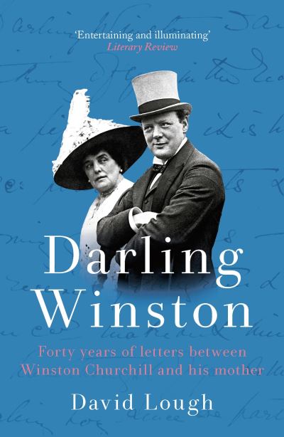 Darling Winston: Forty Years of Letters Between Winston Churchill and His Mother